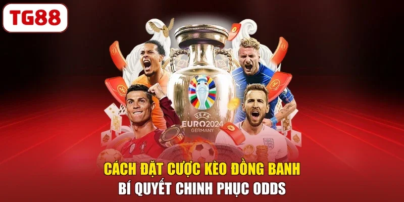 Cách Đặt Cược Kèo Đồng Banh - Bí Quyết Chinh Phục Odds
