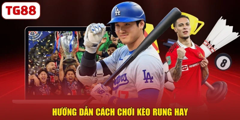 Hướng dẫn cách chơi kèo rung hay