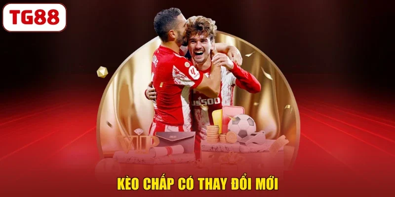 Kèo chấp có thay đổi mới