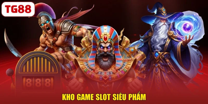 Kho game slot siêu phẩm
