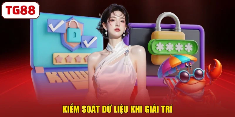 Kiểm soát dữ liệu khi giải trí