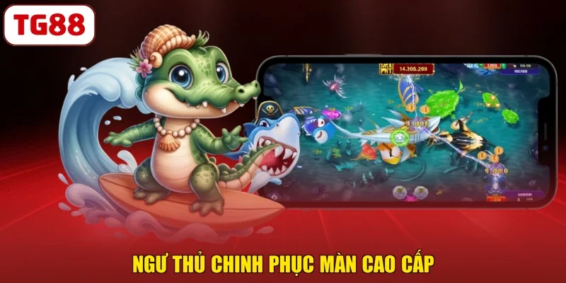Ngư thủ chinh phục màn cao cấp