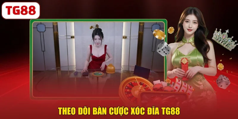 Theo dõi bàn cược xóc đĩa TG88