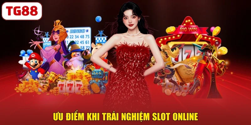 Ưu điểm khi trải nghiệm slot online
