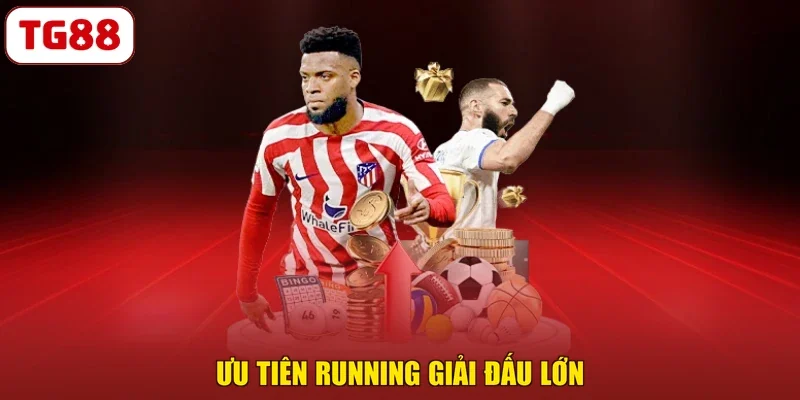 Ưu tiên Running giải đấu lớn