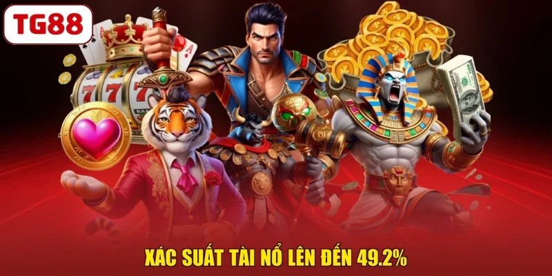 Xác suất tài nổ lên đến 49.2%